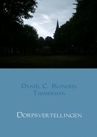 Dorpsvertellingen door Daniël C. Blondeel Timmerman