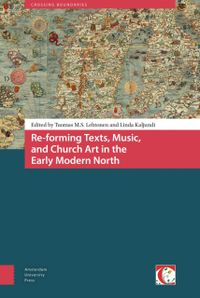 Crossing Boundaries: Turku Medieval and Early Modern Studies: Re-forming texts, music, and church art in the early modern north