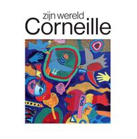Corneille, zijn wereld door Brenda Zwart & Maarten Bertheux