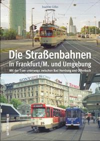 Die Straßenbahnen in Frankfurt/M. und Umgebung