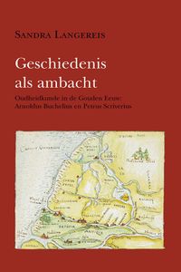 Hollandse studien: Geschiedenis als ambacht. Oudheidkunde in de Gouden Eeuw: Arnoldus Buchelius en Petrus Scriverius