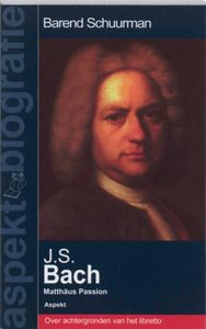 J.S. Bach - Matthäus Passion door Barend Schuurman