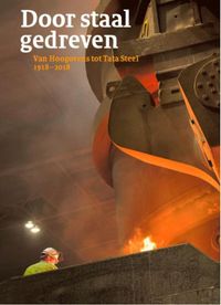 Door staal gedreven - Van Hoogovens tot Tata Steel 1918-2018