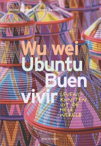 Wu Wei, Ubuntu, Buen Vivir door Michel Dijkstra & Simone Bassie