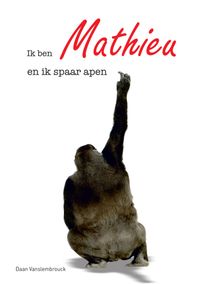 Ik ben Mathieu en ik spaar apen door Daan Vanslembrouck