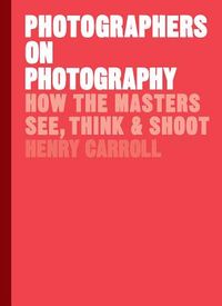 How the Masters See, Think and Shoot door Carroll, Henry