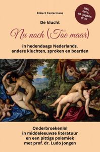 De klucht Nu noch (Toe maar) in hedendaags Nederlands, andere kluchten, sproken en boerden door Robert Castermans