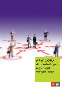 reglement voor het aanbesteden van opdrachten voor werken en aan werken gerelateerde leveringen en diensten: Aanbestedingsreglement Werken 2016