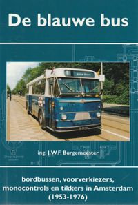 De blauwe bus - bordbussen, voorverkiezers, monocontrols en tikkers in AMsteredam (1953-1976