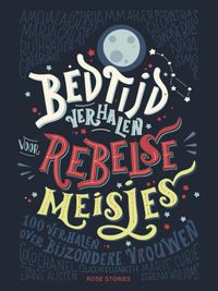 Bedtijdverhalen voor rebelse meisjes door Elena Favilli & Francesca Cavallo