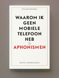 Waarom ik geen mobiele telefoon heb door Willem Schinkel