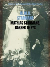 Mathias Starmans, bakker te Eys door M.M.H. Starmans inkijkexemplaar