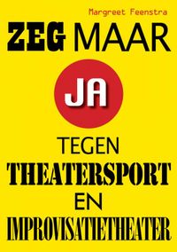Zeg maar ja tegen theatersport en improvisatietheater door Margreet Feenstra