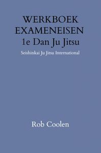 WERKBOEK EXAMENEISEN 1e DAN JU-JITSU door Rob Coolen