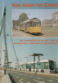 Van Allan tot Citadis: het trambedrijf van de RET, 1968-2004. Infrastructuur, materieel en dienstuitvoering.