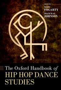 The Oxford Handbook of Hip Hop Dance Studies