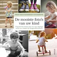 Praktisch handboek fotografie: - De mooiste foto's van uw kind