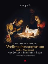 Het Weihnachtsoratorium en het Magnificat van Johan Sebastian Bach, Boek met 4 cd's door Govert Jan Bach
