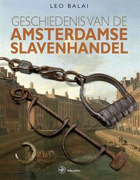 Geschiedenis van de Amsterdamse slavenhandel door Leo Balai