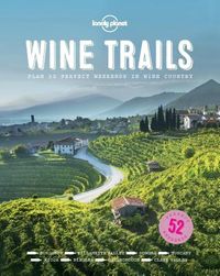 Lonely Planet Food: Lonely Planet Wine Trails