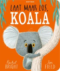 Laat maar los, Koala door Jim Field & Rachel Bright