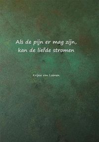 Als de pijn er mag zijn, kan de liefde stromen