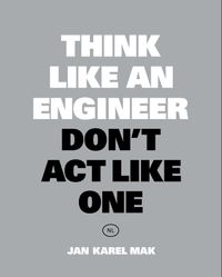 Think Like an Engineer, Don't Act Like One door Jan Karel Mak