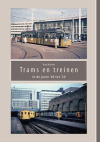 Trams en treinen in de jaren 60 tot 20