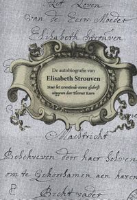 De autobiografie van Elisabeth Strouven (1600-1661) door Elisabeth Strouven