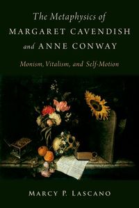 The Metaphysics of Margaret Cavendish and Anne Conway