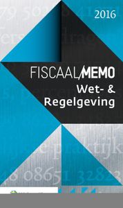 Fiscaal Memo: Wet- & Regelgeving 2016