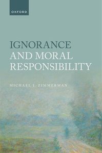 Ignorance and Moral Responsibility