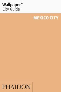 Wallpaper: City Guide Mexico City