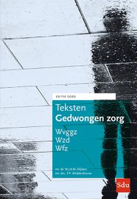 Teksten Gedwongen Zorg. Editie 2020 Wvggz, Wzd, Wfz