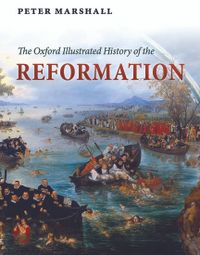 Oxford Illustrated History: The Oxford Illustrated History of the Reformation