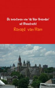 De avonturen van 'de Vier Vrienden' uit Maastricht door Ronald van Ham