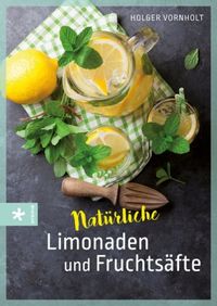Vornholt, H: Natürliche Limonaden und Fruchtsäfte
