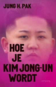 Hoe je Kim Jong-un wordt door Jung Pak