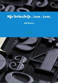 Mijn liefdesliefje , Love , Love.. door Arie Broere