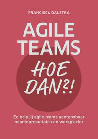 Agile teams, hoe dan?! door Francisca Dalstra