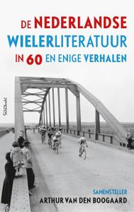 De Nederlandse wielerliteratuur in 60 en enige verhalen