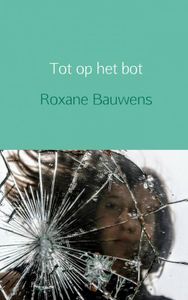 Tot op het bot door Roxane Bauwens
