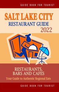 Salt Lake City Restaurant Guide 2022