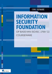 Information Security Foundation op basis van ISO/IEC 27001 ’22 Courseware door Hans Baars & Kees Hintzbergen & Jule Hintzbergen
