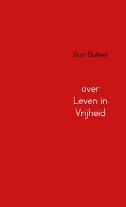 over Leven in Vrijheid door Bart Bulteel