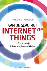 Aan de slag met Internet of Things door Robert Heerekop & Gilles Robichon