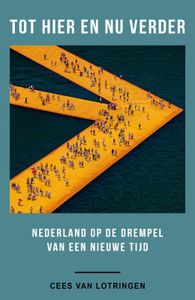 Tot hier en nu verder, Nederland op de drempel van een nieuwe tijd