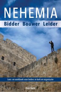 Nehemia - Bidder Bouwer Leider door Drs. D.D. Both
