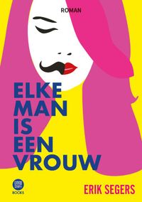 Elke Man Is Een Vrouw door Erik Segers