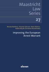 Improving the European Arrest Warrant door Hans Kijlstra & Renata Barbosa & André Klip & Vincent Glerum & Christina Peristeridou